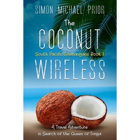 The Coconut Wireless: A Travel Adventure in Search of the Queen of Tonga Paperback, Simon Michael Prior, English, 9780645118704