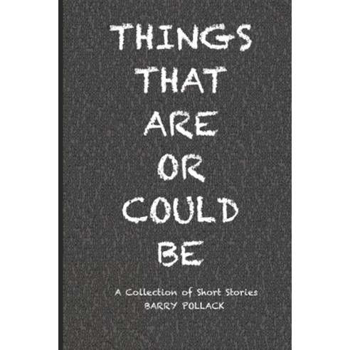 Things That Are Or Could Be Paperback, Independently Published, English, 9798715430526