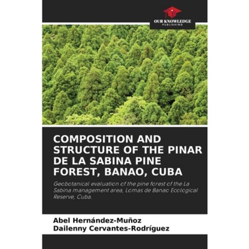 (영문도서) Composition and Structure of the Pinar de la Sabina Pine Forest Banao Cuba Paperback, Our Knowledge Publishing, English, 9786207057153