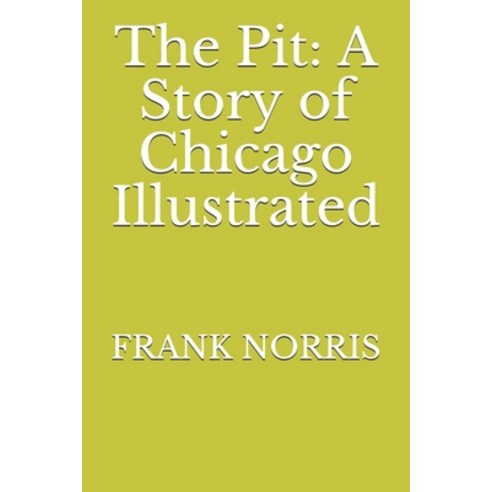 The Pit: A Story of Chicago Illustrated Paperback, Independently Published, English, 9798702271828