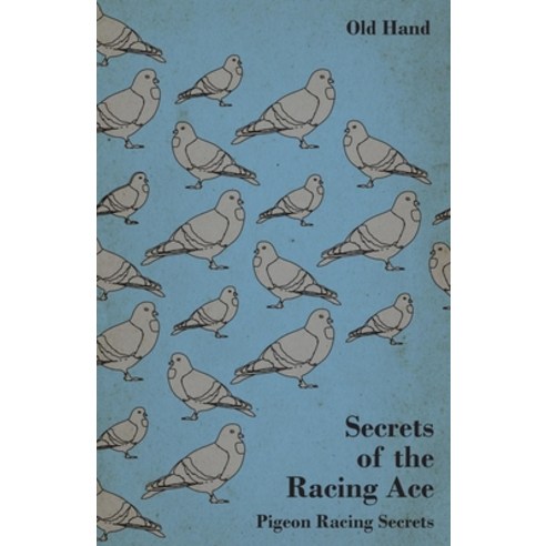 (영문도서) Secrets of the Racing Ace - Pigeon Racing Secrets Paperback, Goldberg Press, English, 9781446541203
