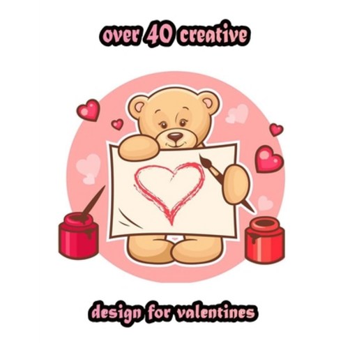 over 40 creative design for valentines: An Adult Coloring Book with Beautiful Valentine''s Day Things... Paperback, Independently Published, English, 9798705285051