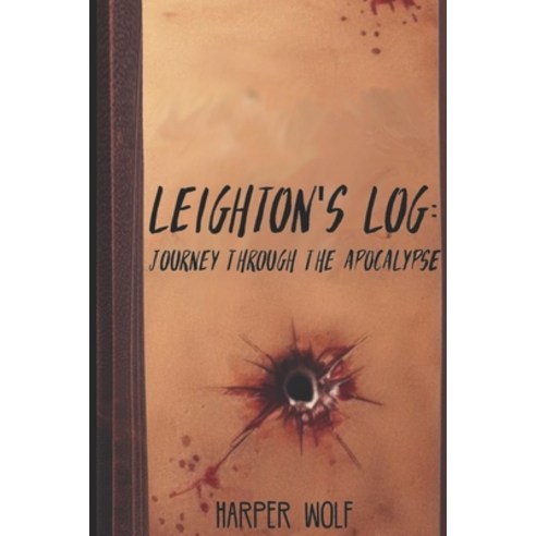(영문도서) Leighton''s Log: Journey Through The Apocalypse Paperback, Independently Published, English, 9798867036072