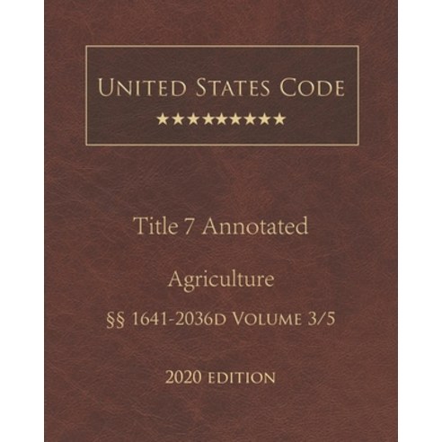 United States Code Annotated Title 7 Agriculture 2020 Edition §§1641 - 2036d Volume 3/5 Paperback, Independently Published