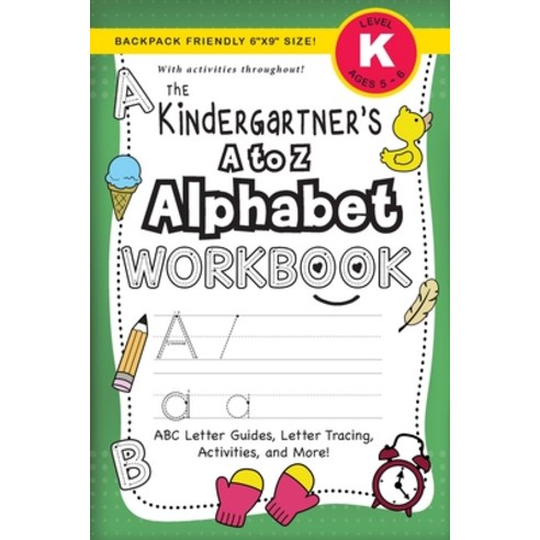 The Kindergartener''s A to Z Alphabet Workbook: (Ages 5-6) ABC Letter ...
