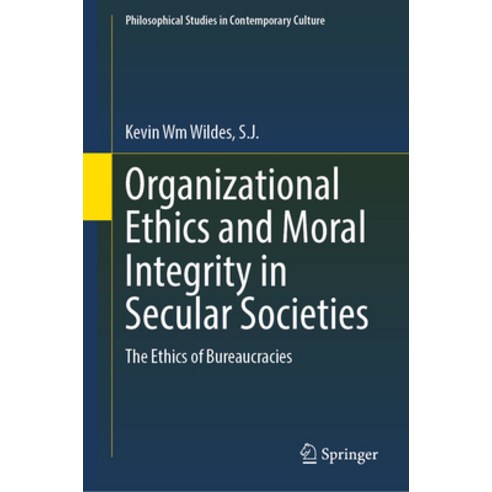 (영문도서) Organizational Ethics and Moral Integrity in Secular Societies: The Ethics of Bureaucracies Hardcover, Springer, English, 9783031390968