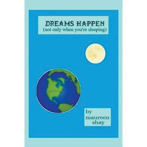 (영문도서) Dreams Happen (not only when you''re sleeping) Paperback, Maureen Shay, English, 9798223635574