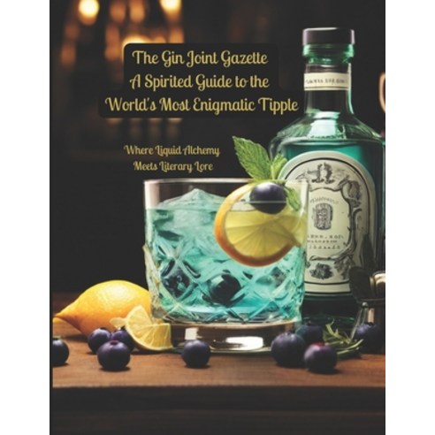 (영문도서) The Gin Joint Gazette: A Spirited Guide to the World''s Most Enigmatic Tipple: Where Liquid Al... Paperback, Independently Published, English, 9798884342330