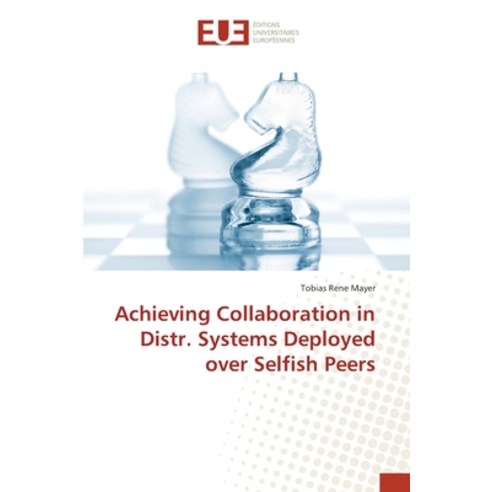 Achieving Collaboration in Distr. Systems Deployed over Selfish Peers Paperback, Editions Universitaires Eur..., English, 9783639607673