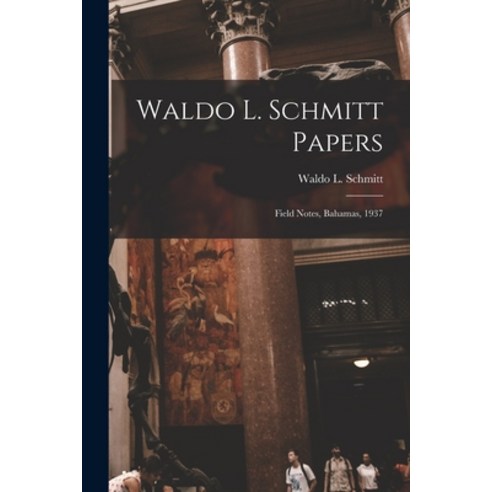 (영문도서) Waldo L. Schmitt Papers: Field Notes Bahamas 1937 Paperback, Hassell Street Press, English, 9781014814838