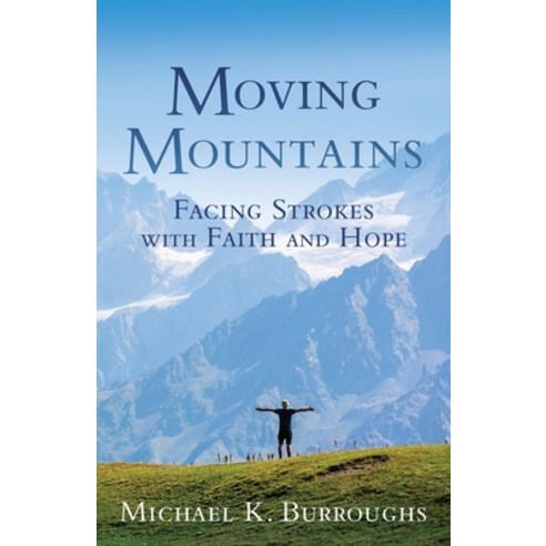 Moving Mountains: Facing Strokes with Faith and Hope Paperback, Xulon Press