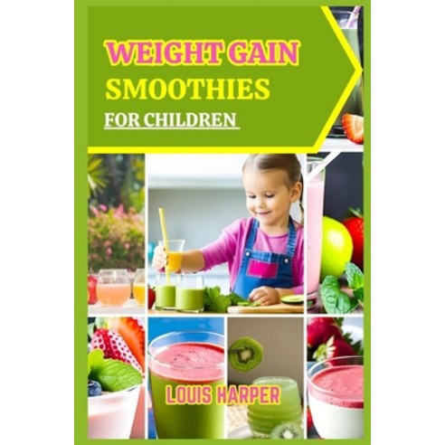 (영문도서) Weight gain smoothies for children: Delicious and Nutritious Recipes to Support Healthy Growth Paperback, Independently Published, English, 9798854979955
