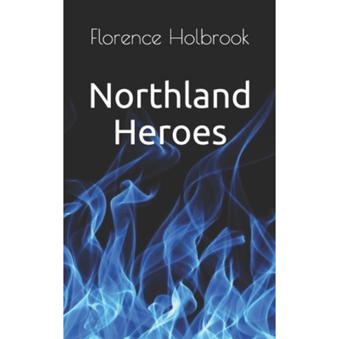 Northland Heroes Paperback, Independently Published, English, 9798717373579