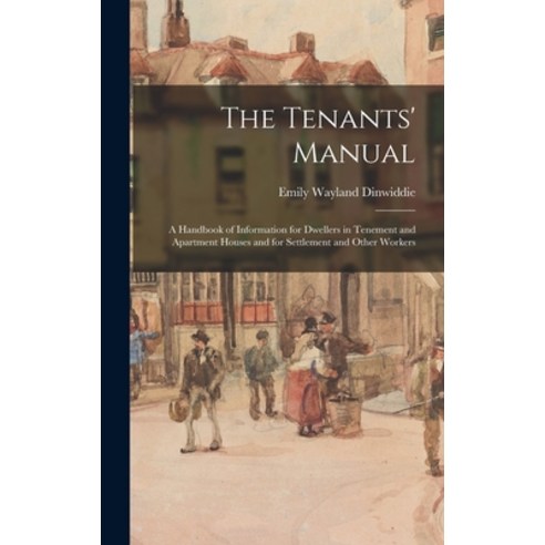 (영문도서) The Tenants'' Manual: A Handbook of Information for Dwellers in Tenement and Apartment Houses ... Hardcover, Legare Street Press, English, 9781016559812