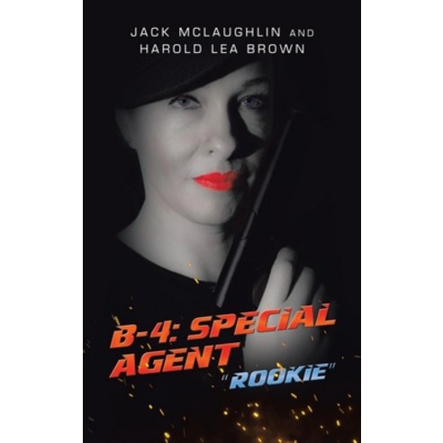 (영문도서) B-4: Special Agent: "Rookie" Hardcover, iUniverse, English, 9781663254122