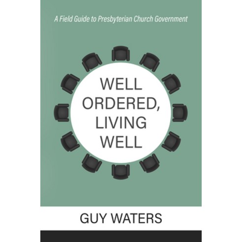 (영문도서) Well Ordered Living Well: A Field Guide to Presbyterian Church Government Paperback, Reformation Heritage Books, English, 9781601789228