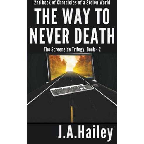 (영문도서) The Way to Never Death The Screenside Trilogy Book - 2 Paperback, J. A. Hailey, English, 9798223878322
