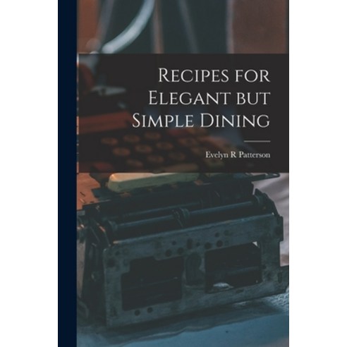 (영문도서) Recipes for Elegant but Simple Dining Paperback, Hassell Street Press, English, 9781014570215