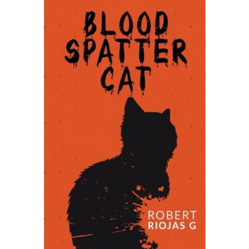 (영문도서) Blood Spatter Cat Paperback, Robert Riojas G, English, 9798224190133