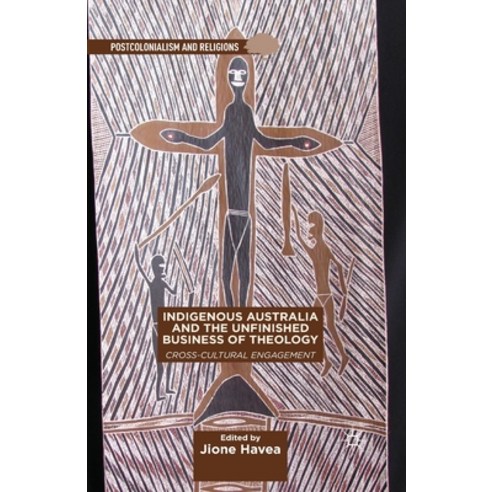 (영문도서) Indigenous Australia and the Unfinished Business of Theology: Cross-Cultural Engagement Paperback, Palgrave MacMillan, English, 9781349490899