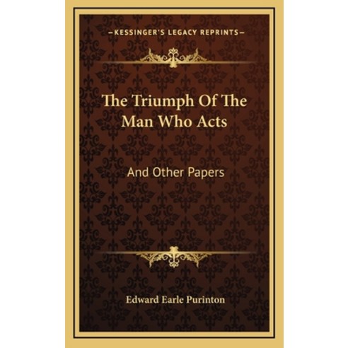 (영문도서) The Triumph Of The Man Who Acts: And Other Papers Hardcover, Kessinger Publishing, English, 9781163397169