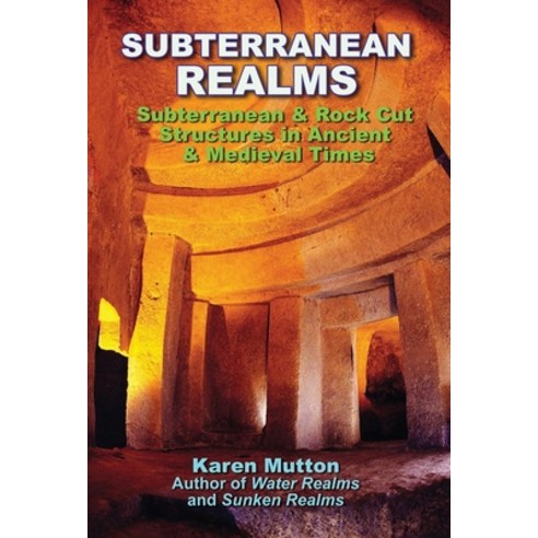 Subterranean Realms: Subterranean & Rock Cut Structures in Ancient & Medieval Times Paperback, Adventures Unlimited Press, English, 9781948803434