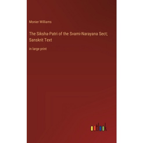 (영문도서) The Siksha-Patri of the Svami-Narayana Sect; Sanskrit Text: in large print Hardcover, Outlook Verlag, English, 9783368364236
