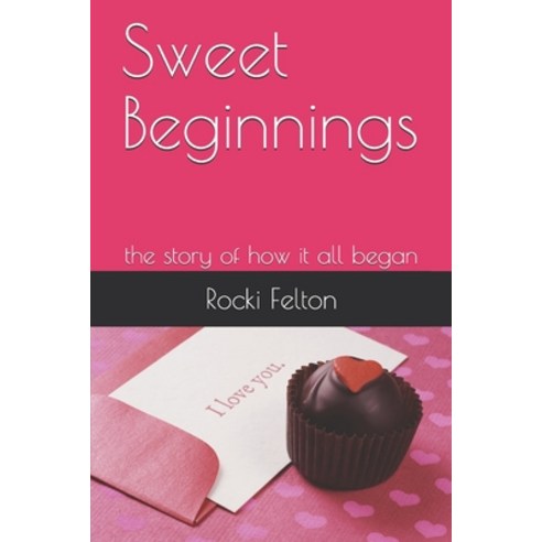 Sweet Beginnings: the story of how it all began Paperback, Independently Published