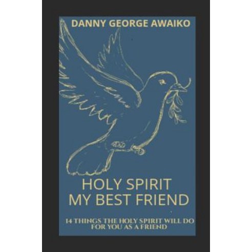 Holy Spirit My Best Friend: 14 Things the Holy Spirit Will Do for You as a Friend Paperback, Independently Published, English, 9781718046092
