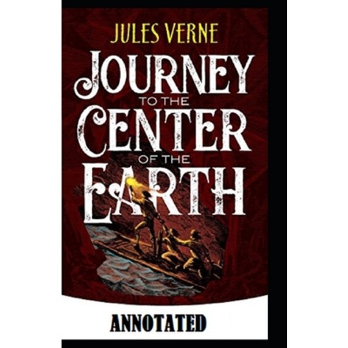 A Journey into the Center of the Earth Annotated Paperback, Independently Published, English, 9798695177497