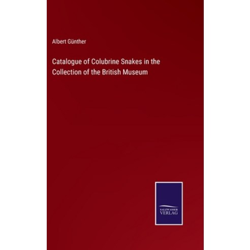 (영문도서) Catalogue of Colubrine Snakes in the Collection of the British Museum Hardcover, Salzwasser-Verlag, English, 9783375138752
