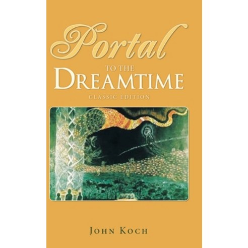 (영문도서) Portal to the Dreamtime (Classic Edition) Hardcover, Pageturner Press and Media, English, 9798886223873