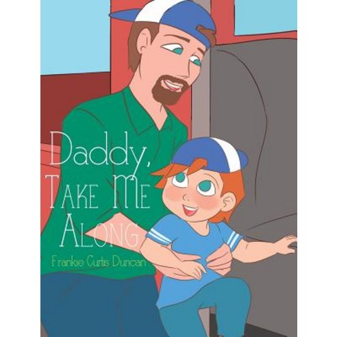 (영문도서) Daddy Take Me Along Hardcover, Christian Faith Publishing,..., English, 9781645158745