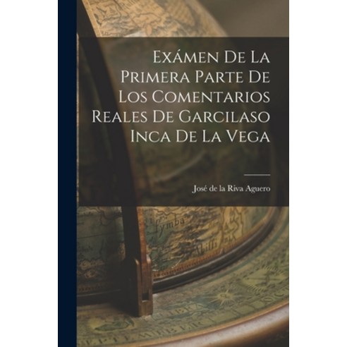 (영문도서) Exámen de la Primera Parte de los Comentarios Reales de Garcilaso Inca de la Vega Paperback, Legare Street Press, English, 9781016198424
