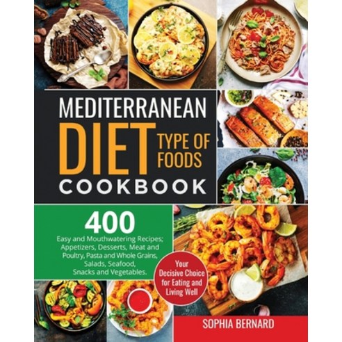 (영문도서) Mediterranean Diet Type of Foods Cookbook: 400 Easy and Mouthwatering Recipes; Appetizers De... Paperback, Bm Ecommerce Management, English, 9781952732751