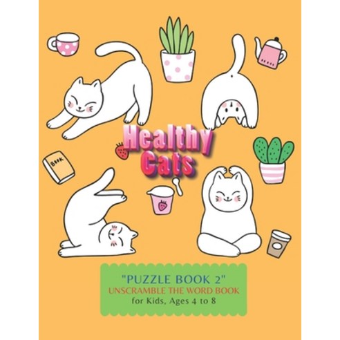 Healthy Cats: "PUZZLE BOOK 2" Unscramble the Word Book Activity Book for Kids Ages 4 to 8 8.5 x 1... Paperback, Independently Published