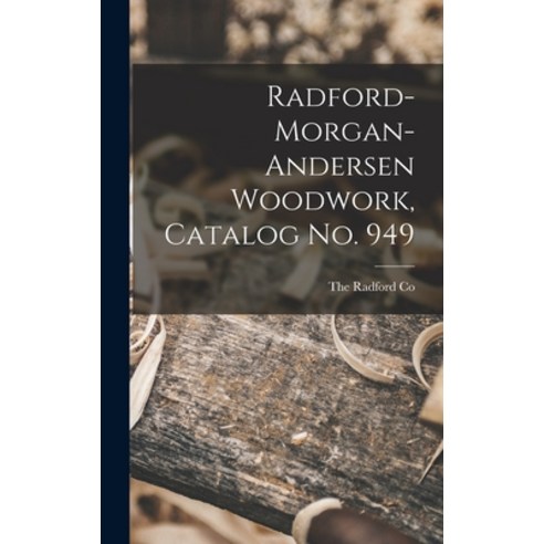 (영문도서) Radford-morgan-andersen Woodwork Catalog No. 949 Hardcover, Hassell Street Press