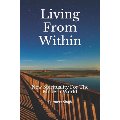 Living From Within: New Spirituality for the Modern World Paperback, Independently Published, English, 9798664023114
