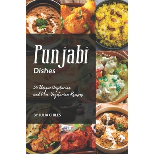 (영문도서) Punjabi Dishes: 50 Unique Vegetarian and Non-Vegetarian Recipes Paperback, Independently Published, English, 9781691596751
