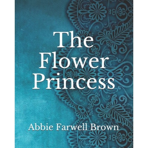 The Flower Princess Paperback, Independently Published, English, 9798740081922
