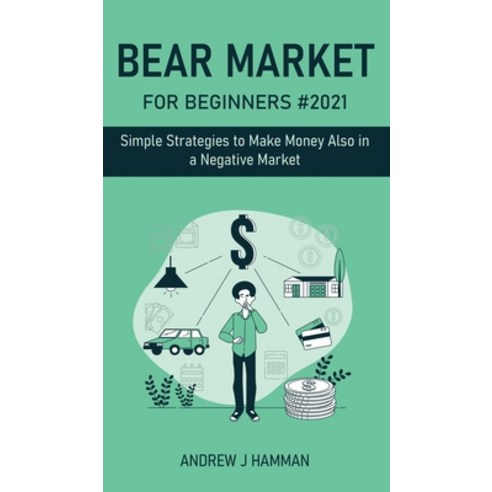 Bear Market for Beginners #2021: Simple Strategies to Make Money Also in a Negative Market Hardcover, Andrew J Hamman, English, 9781914401367