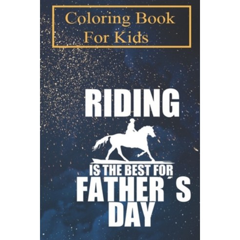 Coloring Book For Kids: Horse rider Father´s Day Gift Equestrian For Kids Aged 4-8 - Fun with Colors... Paperback, Independently Published