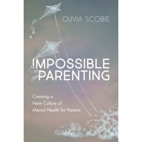 Impossible Parenting: Creating a New Culture of Mental Health for Parents Paperback, Dundurn Group