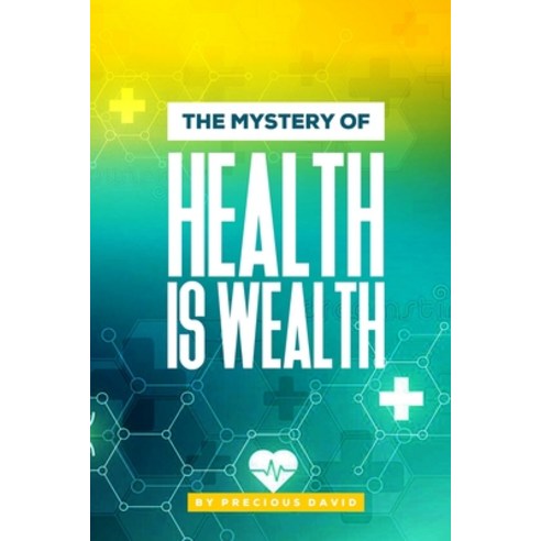 (영문도서) The Mystery of Health is Wealth: Your Health is Your Wealth Paperback, Independently Published, English, 9798385711086