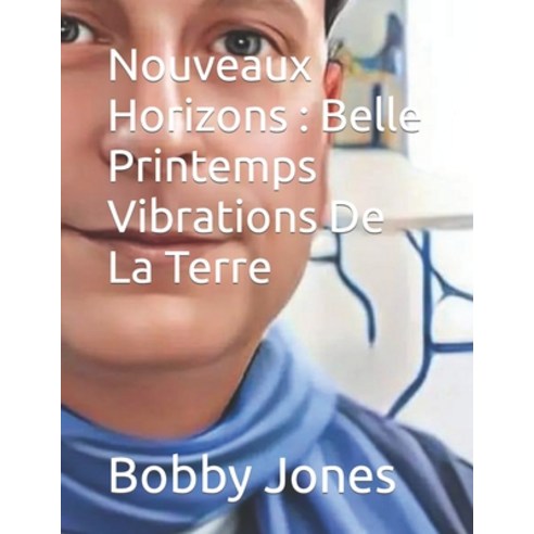 (영문도서) Nouveaux Horizons: Belle Printemps Vibrations De La Terre Paperback, Independently Published, English, 9798353245100
