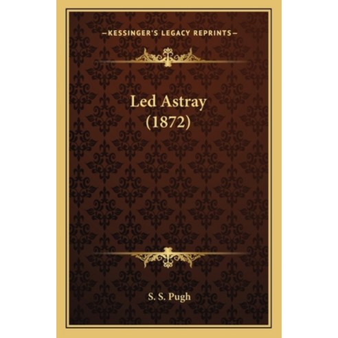 Led Astray (1872) Paperback, Kessinger Publishing