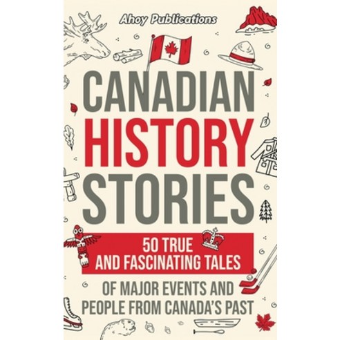 (영문도서) Canadian History Stories: 50 True and Fascinating Tales of Major Events and People from Canad... Hardcover, Legerum AB, English, 9781961217768
