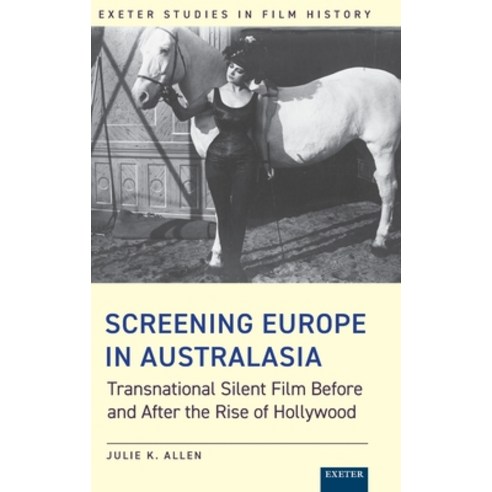 (영문도서) Screening Europe in Australasia: Transnational Silent Film Before and After the Rise of Holly... Hardcover, University of Exeter Press, English, 9781905816873