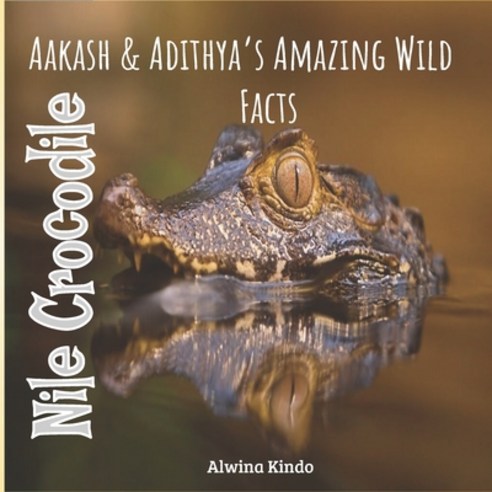 Nile Crocodile: Aakash & Adithya''s Amazing Wiild Facts for Toddlers Paperback, Independently Published