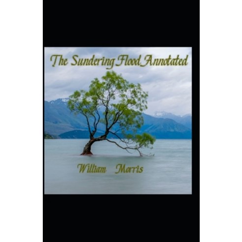 The Sundering Flood Annotated: (Annotated Edition) Paperback, Independently Published, English, 9798719274904